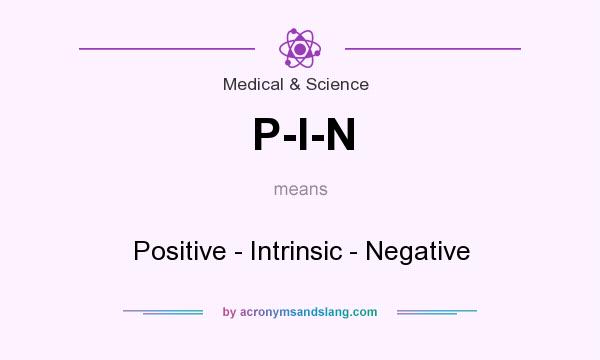 What does P-I-N mean? It stands for Positive - Intrinsic - Negative