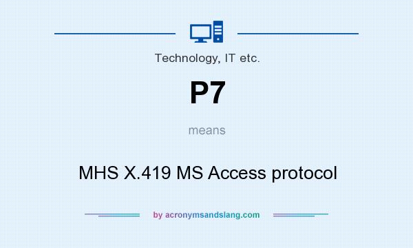 What does P7 mean? It stands for MHS X.419 MS Access protocol