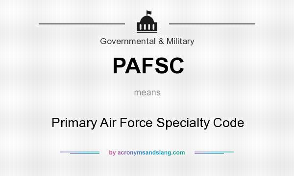 What does PAFSC mean? It stands for Primary Air Force Specialty Code