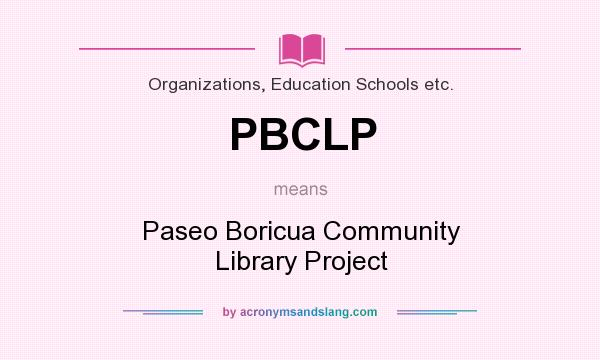 What does PBCLP mean? It stands for Paseo Boricua Community Library Project