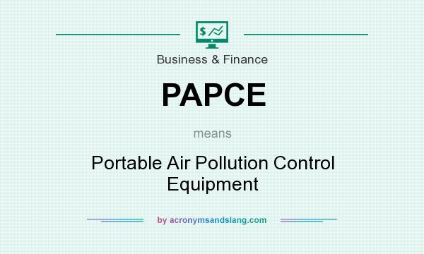 What does PAPCE mean? It stands for Portable Air Pollution Control Equipment