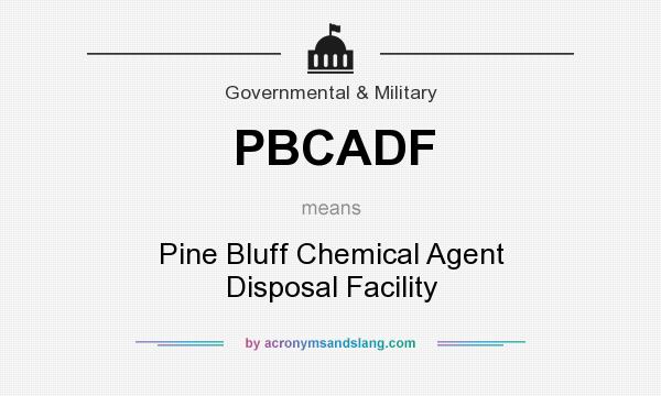What does PBCADF mean? It stands for Pine Bluff Chemical Agent Disposal Facility