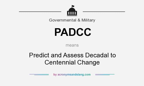 What does PADCC mean? It stands for Predict and Assess Decadal to Centennial Change