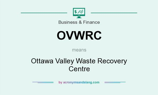 What does OVWRC mean? It stands for Ottawa Valley Waste Recovery Centre