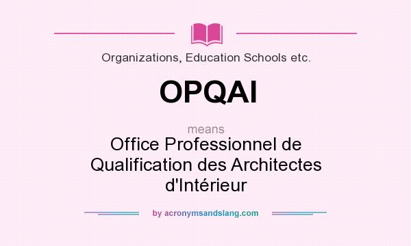 What does OPQAI mean? It stands for Office Professionnel de Qualification des Architectes d`Intérieur