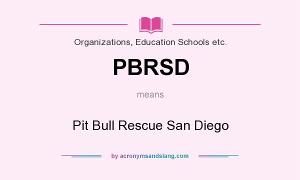 What does PBRSD mean? It stands for Pit Bull Rescue San Diego
