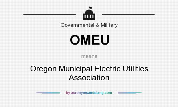 What does OMEU mean? It stands for Oregon Municipal Electric Utilities Association