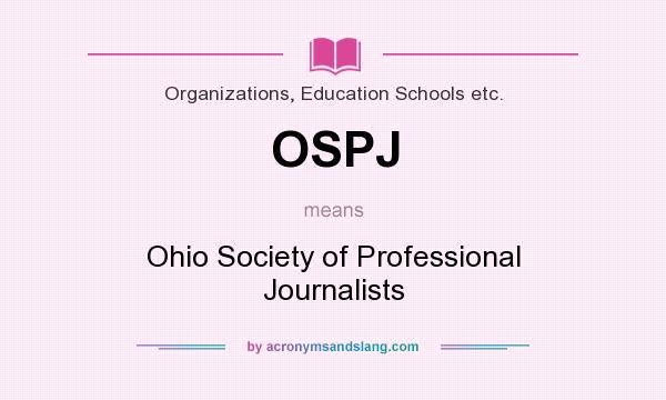 What does OSPJ mean? It stands for Ohio Society of Professional Journalists