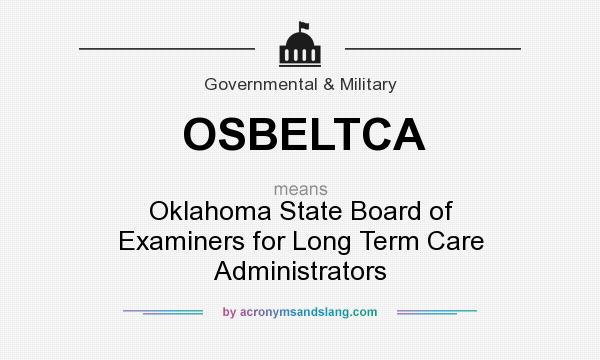 What does OSBELTCA mean? It stands for Oklahoma State Board of Examiners for Long Term Care Administrators