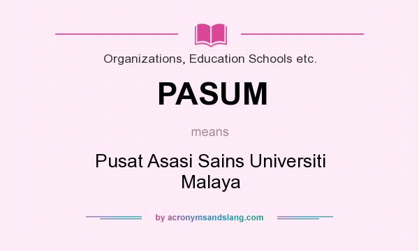 What does PASUM mean? It stands for Pusat Asasi Sains Universiti Malaya