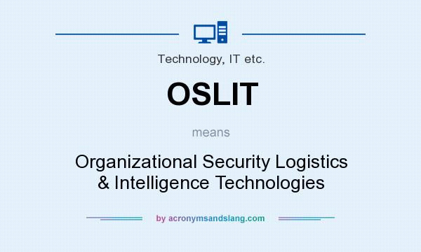 What does OSLIT mean? It stands for Organizational Security Logistics & Intelligence Technologies