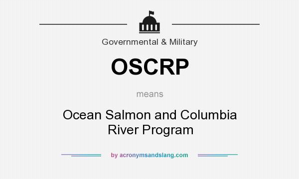 What does OSCRP mean? It stands for Ocean Salmon and Columbia River Program