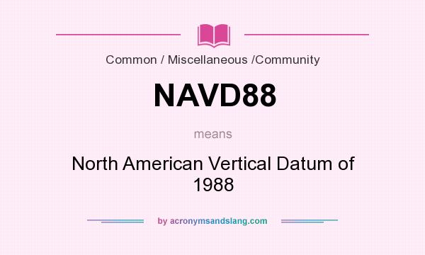 What does NAVD88 mean? It stands for North American Vertical Datum of 1988
