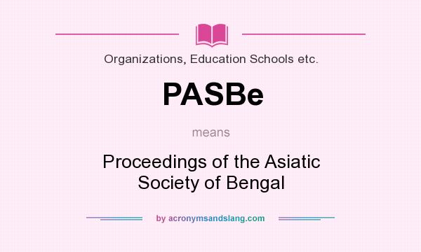 What does PASBe mean? It stands for Proceedings of the Asiatic Society of Bengal