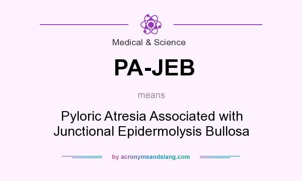 What does PA-JEB mean? It stands for Pyloric Atresia Associated with Junctional Epidermolysis Bullosa
