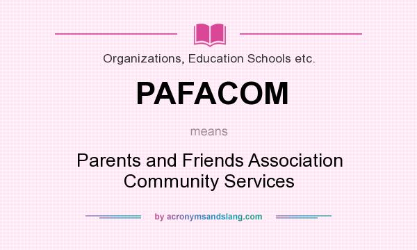 What does PAFACOM mean? It stands for Parents and Friends Association Community Services