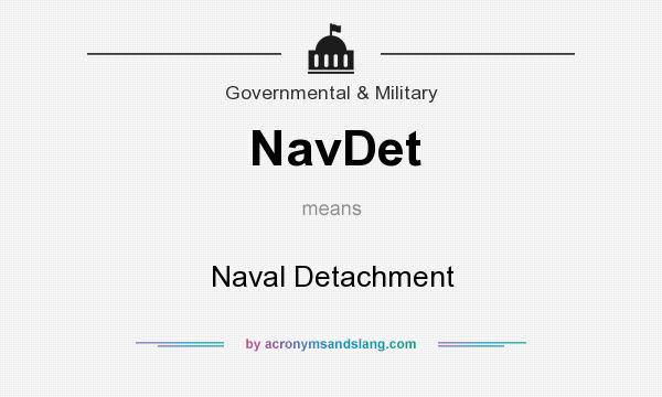 What does NavDet mean? It stands for Naval Detachment