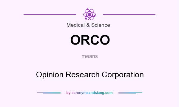 What does ORCO mean? It stands for Opinion Research Corporation