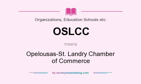 What does OSLCC mean? It stands for Opelousas-St. Landry Chamber of Commerce