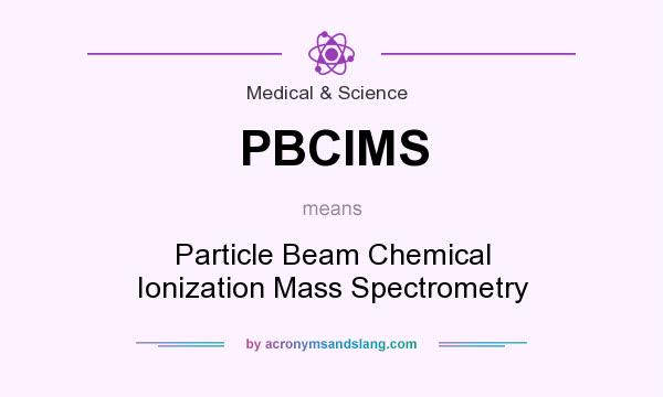 What does PBCIMS mean? It stands for Particle Beam Chemical Ionization Mass Spectrometry