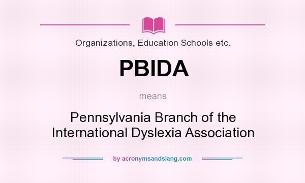 What does PBIDA mean? It stands for Pennsylvania Branch of the International Dyslexia Association