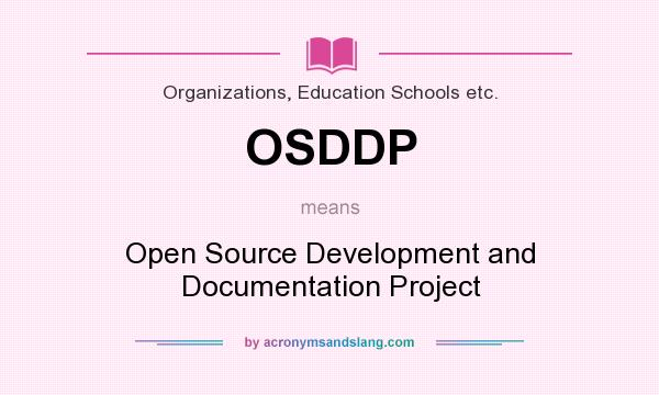 What does OSDDP mean? It stands for Open Source Development and Documentation Project