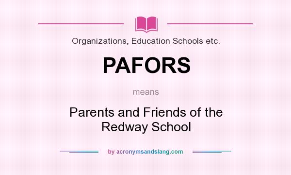 What does PAFORS mean? It stands for Parents and Friends of the Redway School