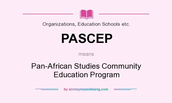What does PASCEP mean? It stands for Pan-African Studies Community Education Program