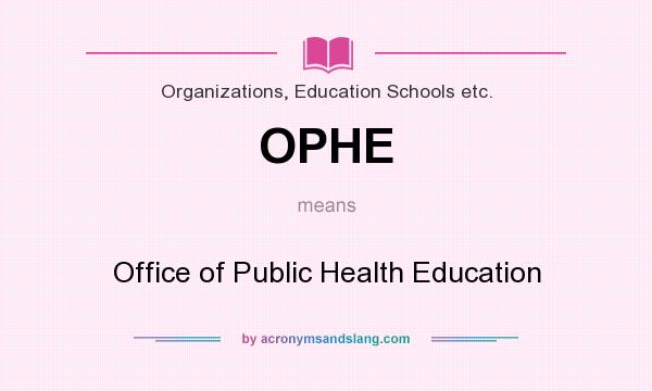 What does OPHE mean? It stands for Office of Public Health Education