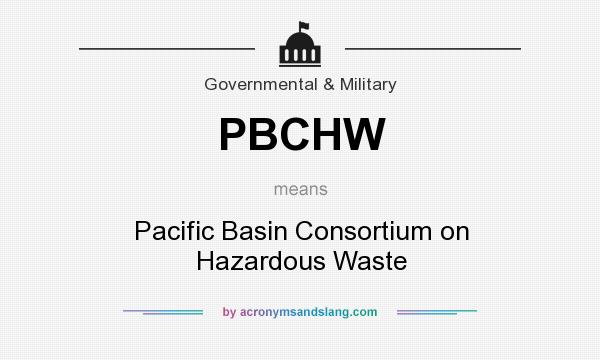 What does PBCHW mean? It stands for Pacific Basin Consortium on Hazardous Waste