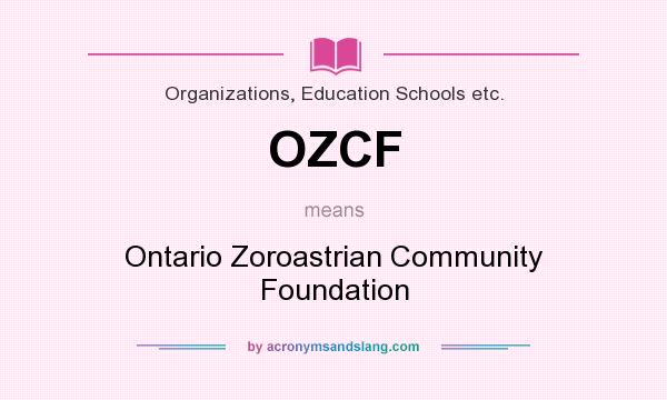 What does OZCF mean? It stands for Ontario Zoroastrian Community Foundation