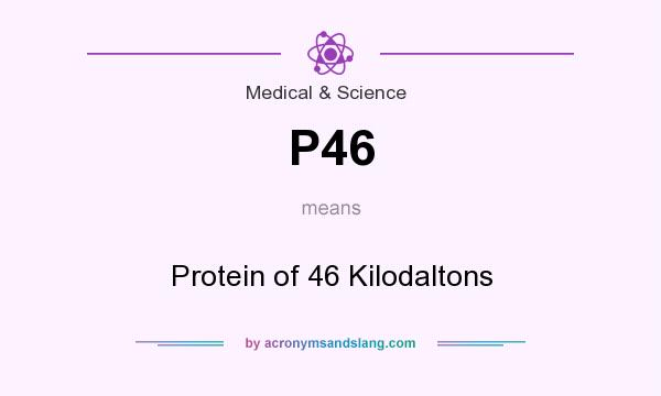 What does P46 mean? It stands for Protein of 46 Kilodaltons