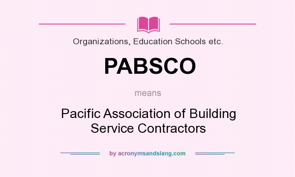 What does PABSCO mean? It stands for Pacific Association of Building Service Contractors