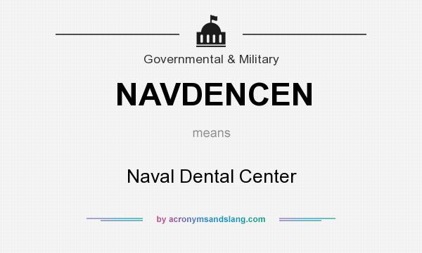 What does NAVDENCEN mean? It stands for Naval Dental Center