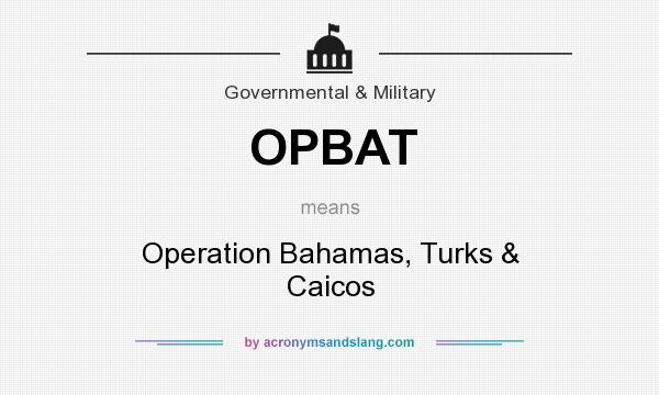 What does OPBAT mean? It stands for Operation Bahamas, Turks & Caicos