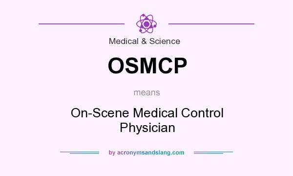 What does OSMCP mean? It stands for On-Scene Medical Control Physician