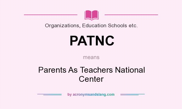 What does PATNC mean? It stands for Parents As Teachers National Center
