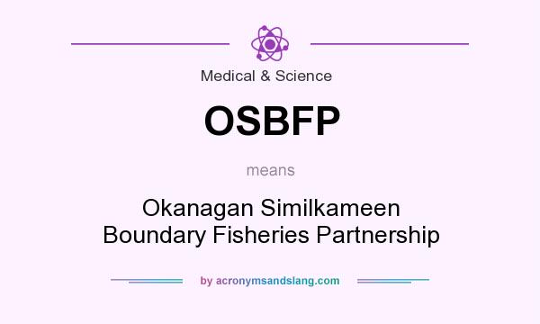 What does OSBFP mean? It stands for Okanagan Similkameen Boundary Fisheries Partnership