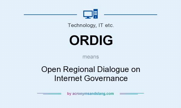 What does ORDIG mean? It stands for Open Regional Dialogue on Internet Governance