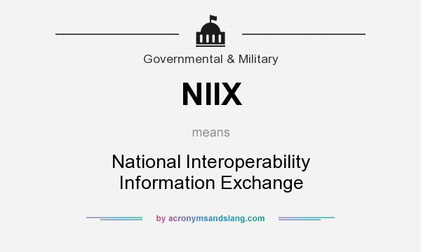 What does NIIX mean? It stands for National Interoperability Information Exchange