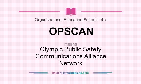 What does OPSCAN mean? It stands for Olympic Public Safety Communications Alliance Network