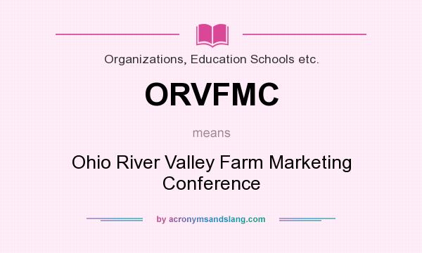 What does ORVFMC mean? It stands for Ohio River Valley Farm Marketing Conference