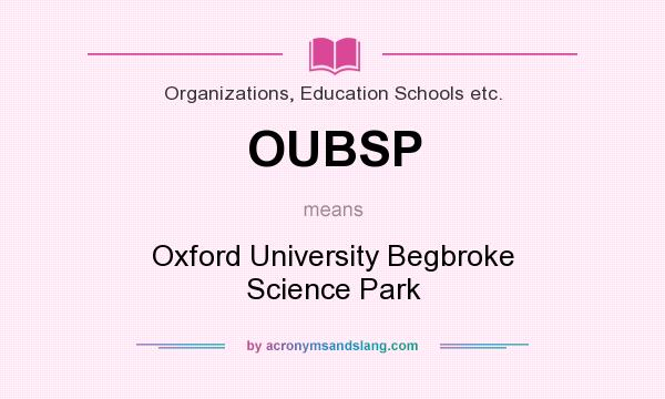 What does OUBSP mean? It stands for Oxford University Begbroke Science Park