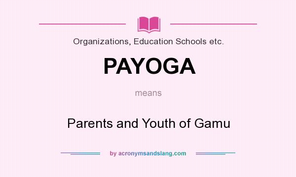 What does PAYOGA mean? It stands for Parents and Youth of Gamu