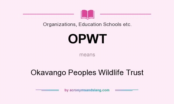 What does OPWT mean? It stands for Okavango Peoples Wildlife Trust
