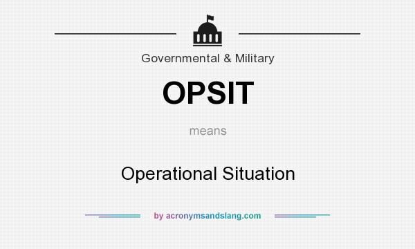 What does OPSIT mean? It stands for Operational Situation