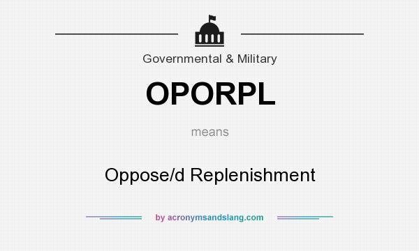 What does OPORPL mean? It stands for Oppose/d Replenishment