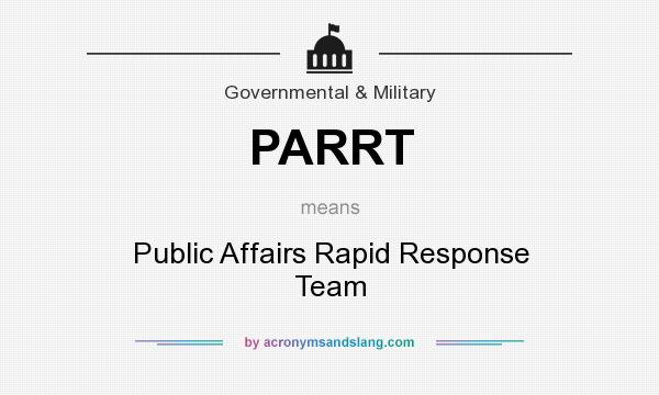 What does PARRT mean? It stands for Public Affairs Rapid Response Team