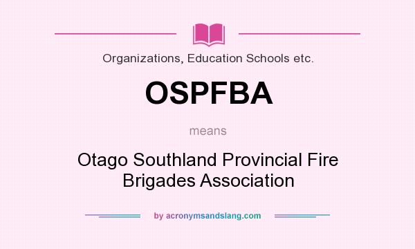 What does OSPFBA mean? It stands for Otago Southland Provincial Fire Brigades Association