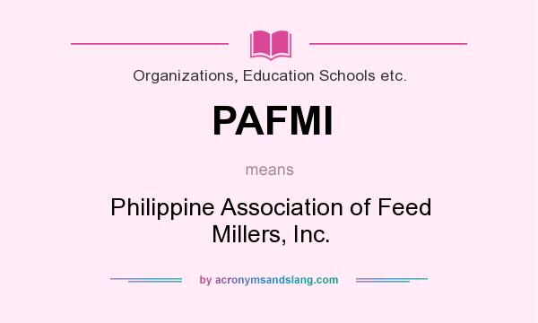 What does PAFMI mean? It stands for Philippine Association of Feed Millers, Inc.